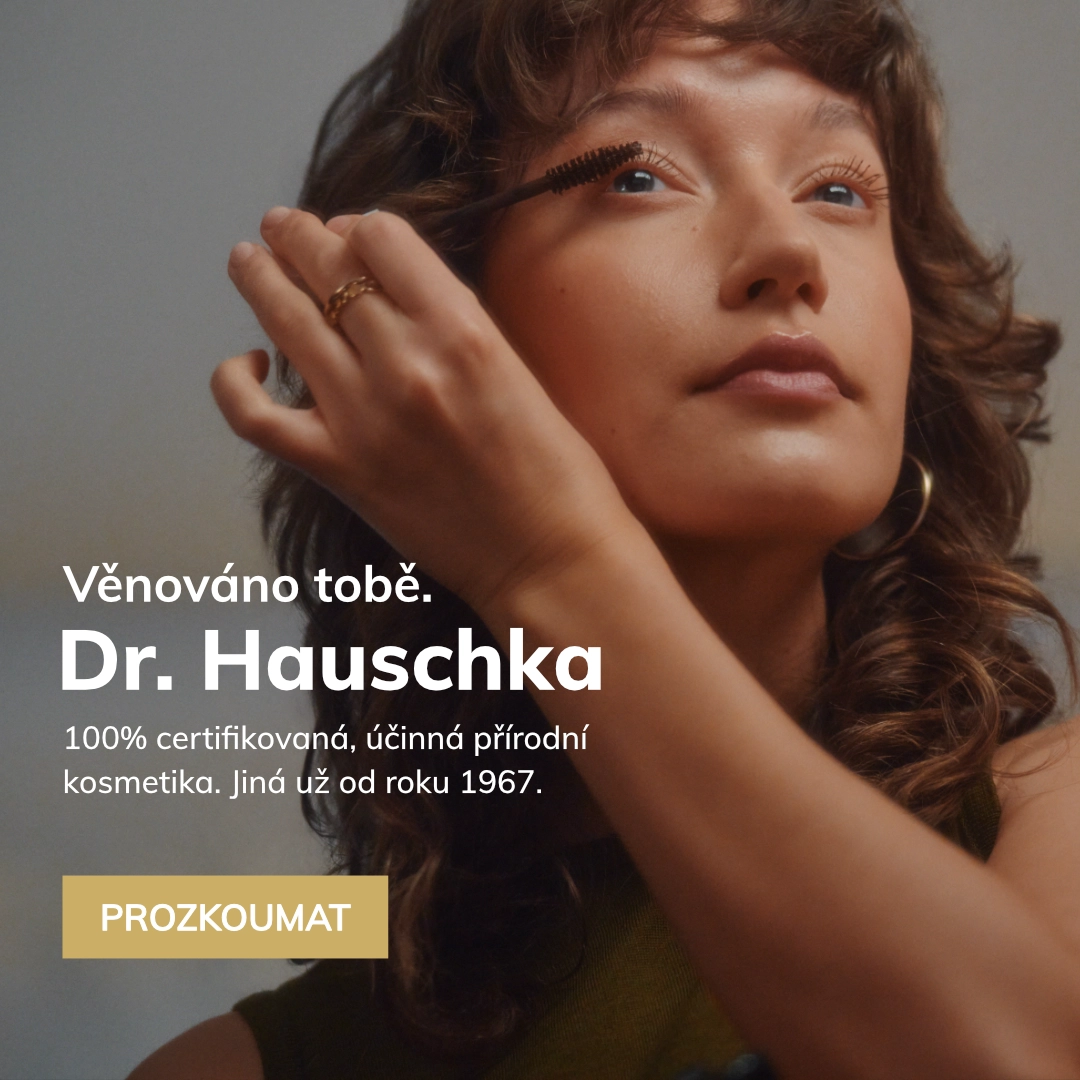 Věnováno tobě.
DR. HAUSCHKA
100% certifikovaná, účinná přírodní kosmetika. Jiná už od roku 1967.